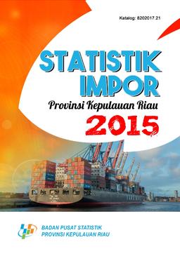 Statistik Impor Provinsi Kepulauan Riau 2015