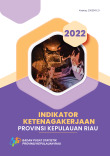 Indikator Ketenagakerjaan Provinsi Kepulauan Riau 2022